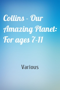 Collins - Our Amazing Planet: For ages 7-11
