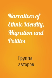 Narratives of Ethnic Identity, Migration and Politics