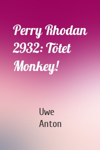 Perry Rhodan 2932: Tötet Monkey!
