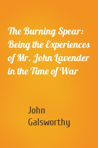 The Burning Spear: Being the Experiences of Mr. John Lavender in the Time of War