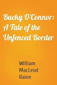 Bucky O'Connor: A Tale of the Unfenced Border