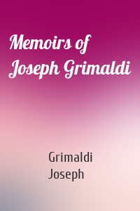 Memoirs of Joseph Grimaldi