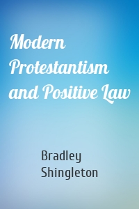 Modern Protestantism and Positive Law