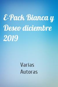 E-Pack Bianca y Deseo diciembre 2019