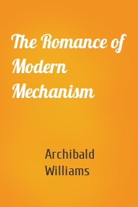 The Romance of Modern Mechanism