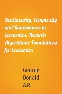 Nonlinearity, Complexity and Randomness in Economics. Towards Algorithmic Foundations for Economics