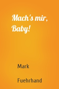 Mach's mir, Baby!