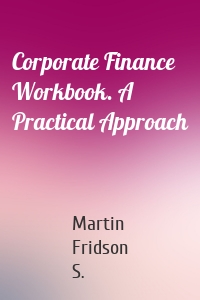 Corporate Finance Workbook. A Practical Approach