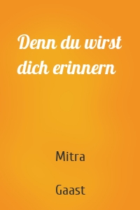 Denn du wirst dich erinnern
