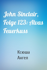 John Sinclair, Folge 123: Alvas Feuerkuss