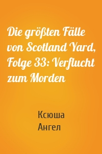 Die größten Fälle von Scotland Yard, Folge 33: Verflucht zum Morden