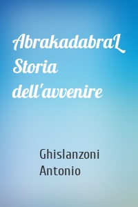 AbrakadabraL Storia dell'avvenire