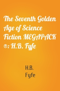 The Seventh Golden Age of Science Fiction MEGAPACK ®: H.B. Fyfe