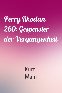 Perry Rhodan 260: Gespenster der Vergangenheit