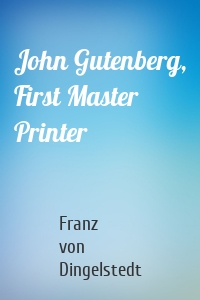 John Gutenberg, First Master Printer