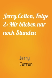Jerry Cotton, Folge 2: Mir blieben nur noch Stunden