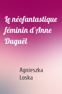 Le néofantastique féminin d’Anne Duguël