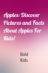 Apples: Discover Pictures and Facts About Apples For Kids!