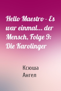 Hello Maestro - Es war einmal... der Mensch, Folge 9: Die Karolinger
