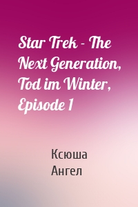 Star Trek - The Next Generation, Tod im Winter, Episode 1