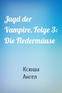 Jagd der Vampire, Folge 3: Die Fledermäuse