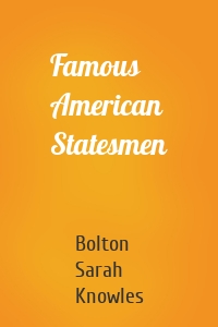 Famous American Statesmen