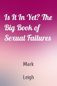 Is It In Yet? The Big Book of Sexual Failures