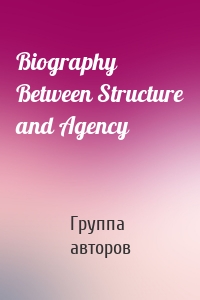 Biography Between Structure and Agency