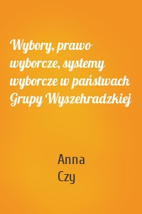 Wybory, prawo wyborcze, systemy wyborcze w państwach Grupy Wyszehradzkiej