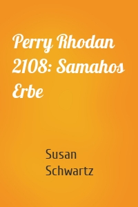 Perry Rhodan 2108: Samahos Erbe