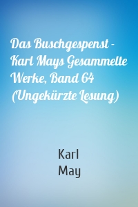 Das Buschgespenst - Karl Mays Gesammelte Werke, Band 64 (Ungekürzte Lesung)