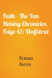 Faith - The Van Helsing Chronicles, Folge 42: Wolfsbrut