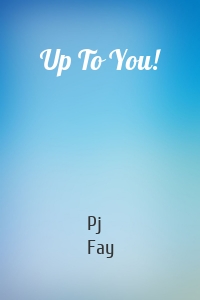 Up To You!