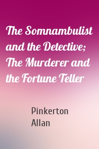 The Somnambulist and the Detective; The Murderer and the Fortune Teller