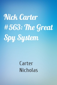 Nick Carter #563: The Great Spy System