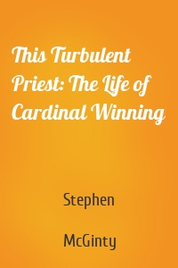 This Turbulent Priest: The Life of Cardinal Winning