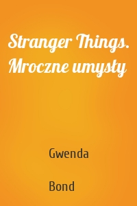 Stranger Things. Mroczne umysły