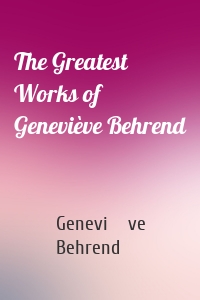 The Greatest Works of Geneviève Behrend