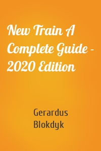 New Train A Complete Guide - 2020 Edition