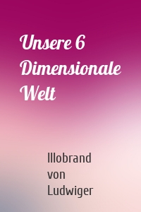 Unsere 6 Dimensionale Welt
