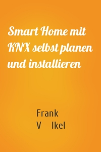 Smart Home mit KNX selbst planen und installieren