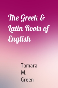 The Greek & Latin Roots of English