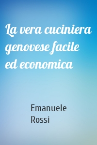 La vera cuciniera genovese facile ed economica