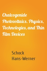 Chalcogenide Photovoltaics. Physics, Technologies, and Thin Film Devices