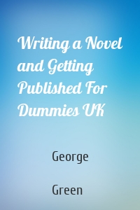 Writing a Novel and Getting Published For Dummies UK