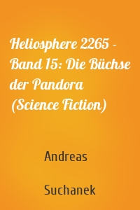 Heliosphere 2265 - Band 15: Die Büchse der Pandora (Science Fiction)