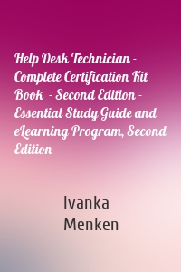 Help Desk Technician - Complete Certification Kit Book  - Second Edition - Essential Study Guide and eLearning Program, Second Edition