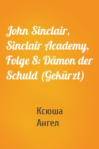 John Sinclair, Sinclair Academy, Folge 8: Dämon der Schuld (Gekürzt)