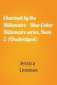 Charmed by the Billionaire - Blue Collar Billionaire series, Book 2 (Unabridged)