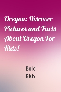 Oregon: Discover Pictures and Facts About Oregon For Kids!